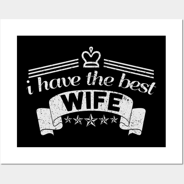 I Have The Best Wife Wall Art by Alex21